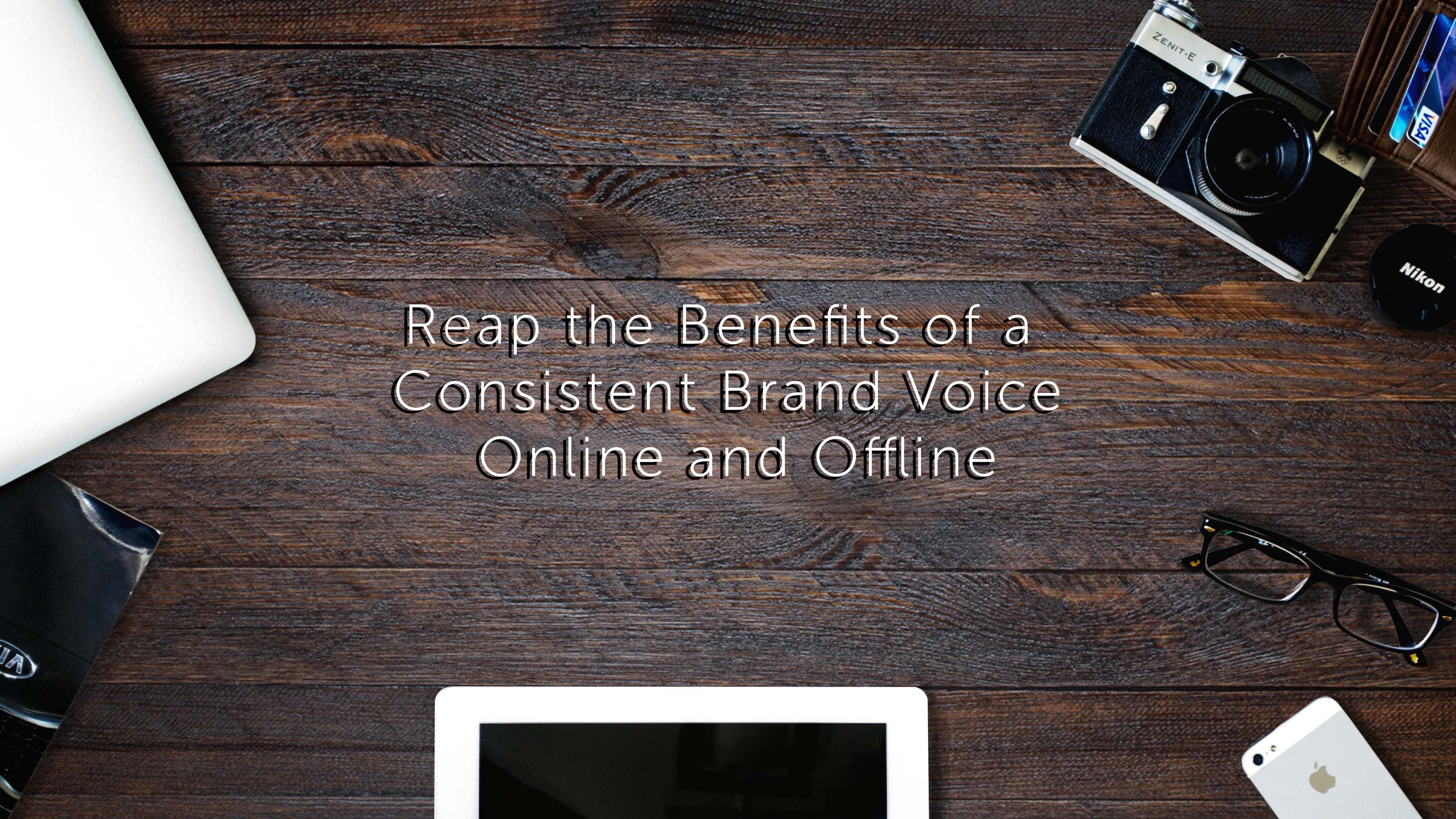 Reap the Benefits of a Consistent Brand Voice Online and Offline